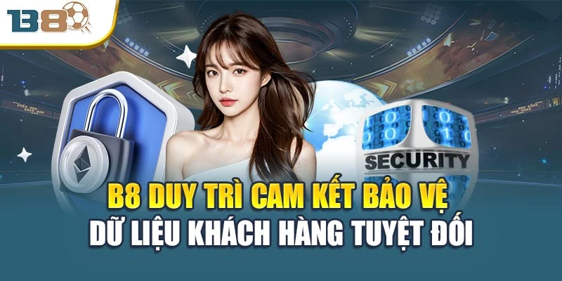 Chính sách bảo mật 1 B8 duy trì cam kết bảo vệ dữ liệu khách hàng tuyệt đối