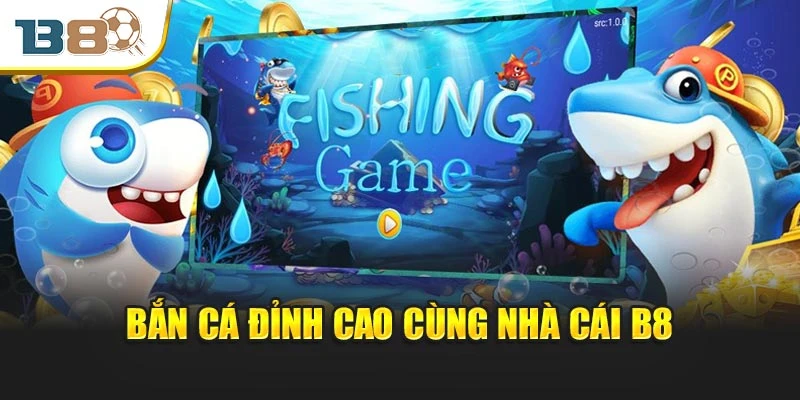 Trang chủ 8 Bắn cá đỉnh cao cùng nhà cái B8