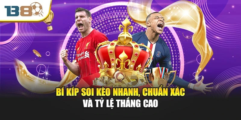 Bí kíp soi kèo nhanh, chuẩn xác và tỷ lệ thắng cao