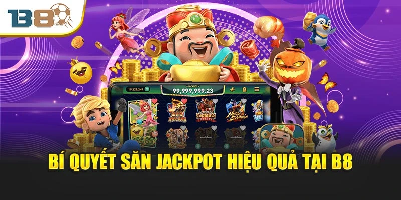 Bí quyết săn Jackpot hiệu quả tại B8