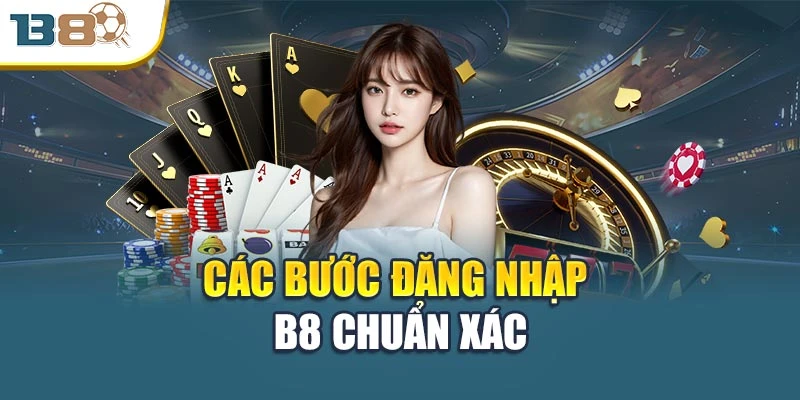 Đăng Nhập B8 Nhanh Gọn Và An Toàn Chỉ Trong 1 Phút 1 Các bước đăng nhập B8 chuẩn xác