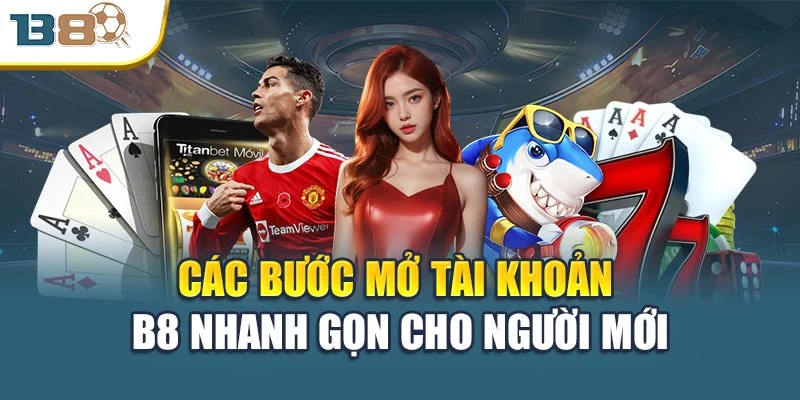 Đăng Ký B8 – Mở Khóa Thế Giới Giải Trí Không Giới Hạn 2 Các bước mở tài khoản B8 nhanh gọn cho người mới