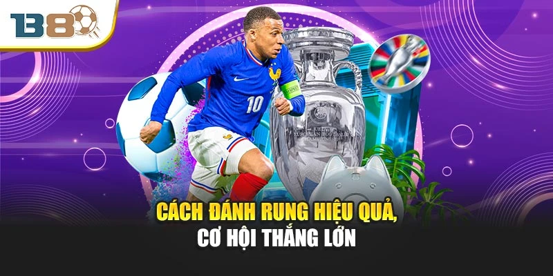 Kèo Rung – Nhận Diện Cơ Hội, Vào Tiền Đúng Nhịp 3 Cách đánh rung hiệu quả, cơ hội thắng lớn