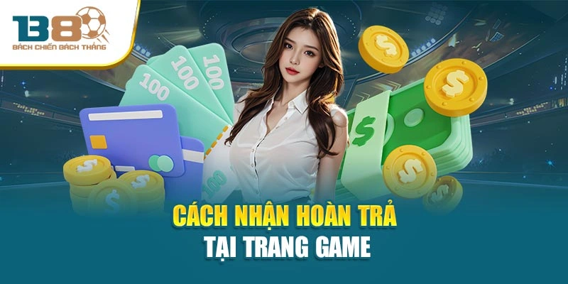 Cách nhận hoàn trả tại trang game
