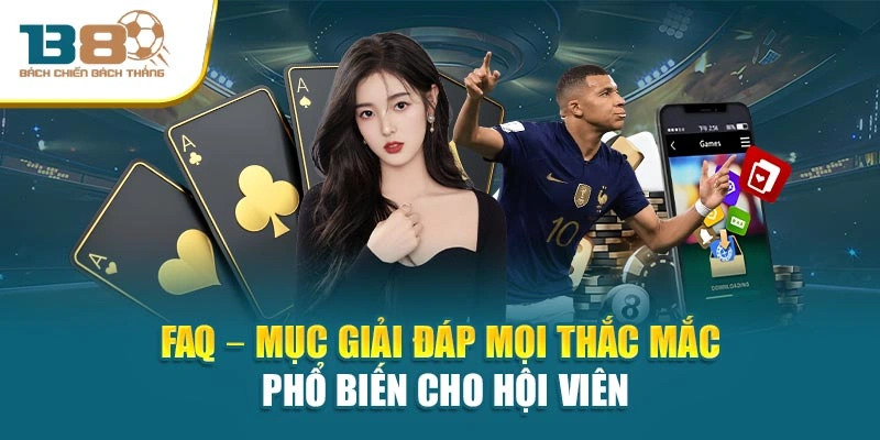 FAQ – Mục Giải Đáp Mọi Thắc Mắc Phổ Biến Cho Hội Viên