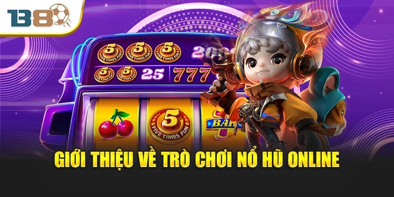 Nổ Hũ Online – Trận Địa Vàng Bạc Dành Cho Tay Săn May Mắn 1 Giới thiệu sơ lược về trò chơi nổ hũ online