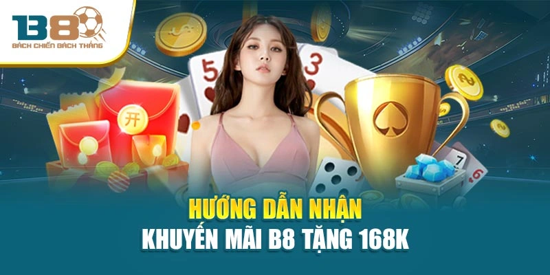  Hướng dẫn nhận khuyến mãi B8 tặng 168k