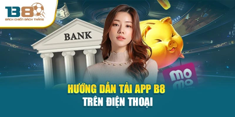 Hướng dẫn tải app B8 trên điện thoại
