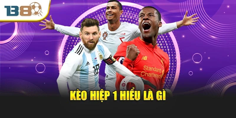 Kèo Hiệp 1 – Chìa Khóa Đánh Nhanh Thắng Gọn Cho Người Sành 1 Kèo hiệp 1 hiểu là gì