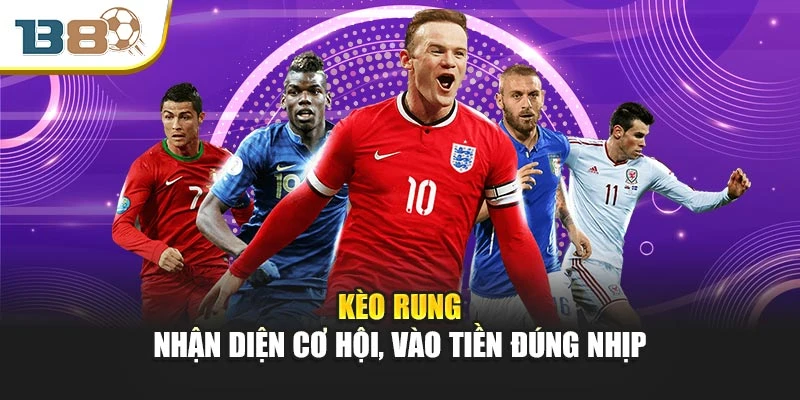 Kèo Rung – Nhận Diện Cơ Hội, Vào Tiền Đúng Nhịp