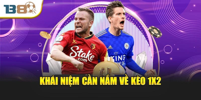 Khái niệm cần nắm về kèo 1x2