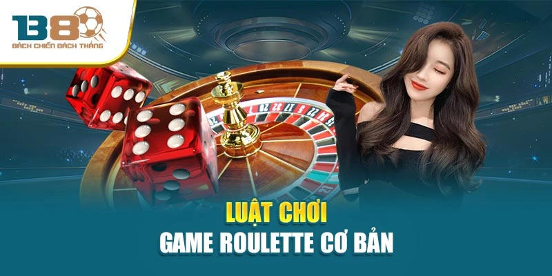  Luật chơi game Roulette cơ bản