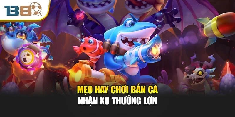 Bắn Cá Thần Tài – Cuộc Chơi Vàng Bạc Chờ Đợi Người Xứng Đáng 3 Mẹo hay chơi bắn cá nhận xu thưởng lớn