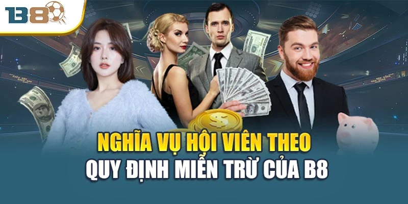 Miễn trừ trách nhiệm 3 Nghĩa vụ hội viên theo quy định miễn trừ của B8