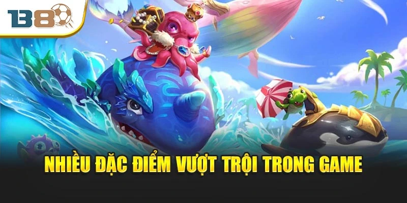Nhiều đặc điểm vượt trội trong game