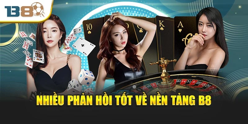 Trang chủ 6 Nhiều phản hồi tốt về nền tảng B8