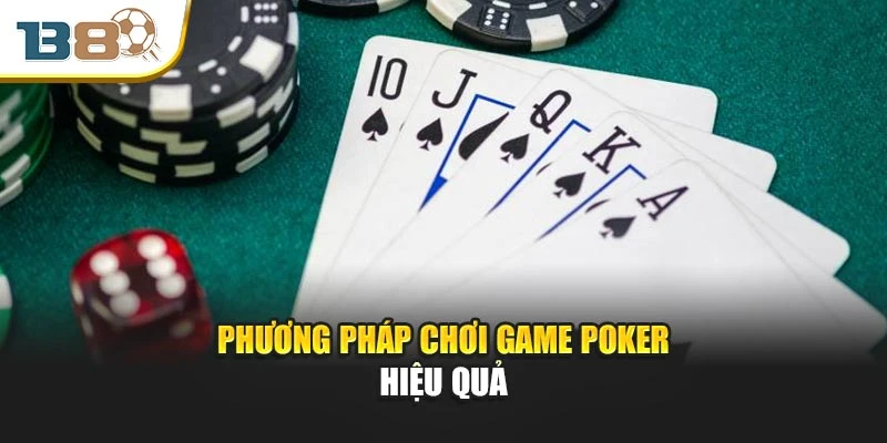 Game Poker – Đỉnh Cao Chiến Thuật Trong Từng Ván Bài 3 Phương pháp chơi game Poker hiệu quả