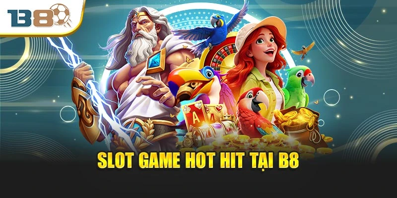 Trang chủ 7 Slot game hot hit tại B8