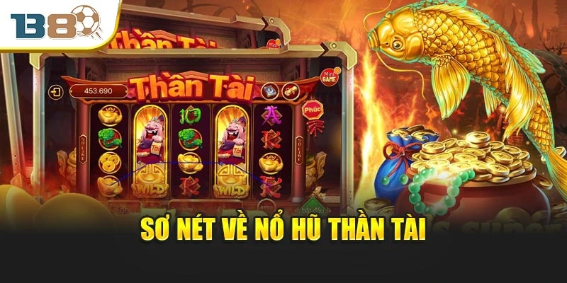 Nổ Hũ Thần Tài – Trận Địa Vàng Dành Cho Tay Quay Chuẩn Xác 1 Sơ nét về nổ hũ Thần Tài