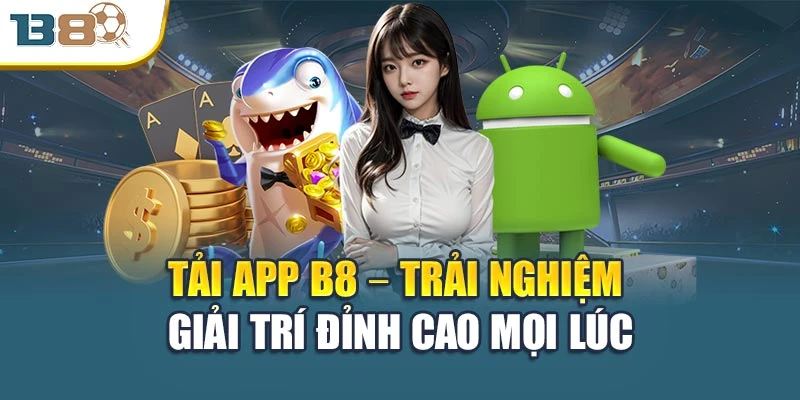 Tải App B8 – Trải Nghiệm Giải Trí Đỉnh Cao Mọi Lúc