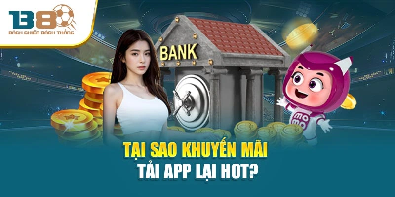 Tại sao khuyến mãi tải app lại hot?
