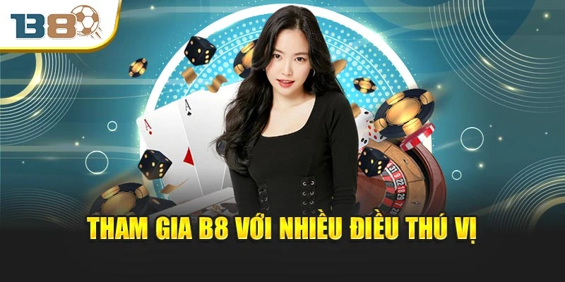 Trang chủ 10 Tham gia B8 với nhiều điều thú vị