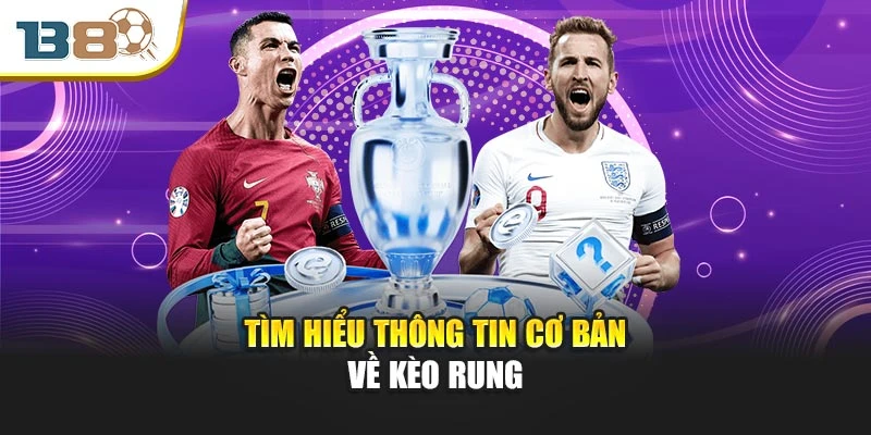 Tìm hiểu thông tin cơ bản về kèo rung