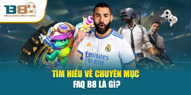 Tìm hiểu về chuyên mục FAQ B8 là gì?