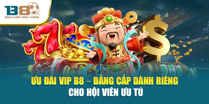 Ưu Đãi VIP B8 – Đẳng Cấp Dành Riêng Cho Hội Viên Ưu Tú