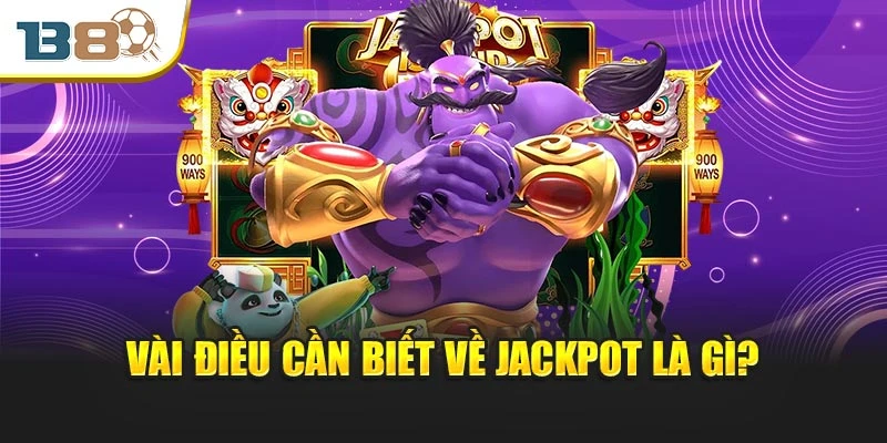 Vài điều cần biết về Jackpot là gì?